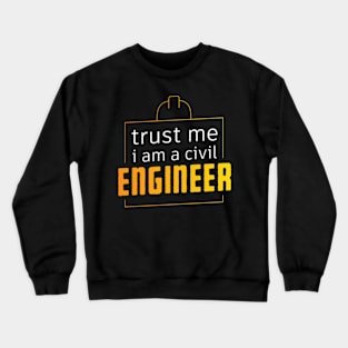 Trust Me I Am a Civil Engineer,Funny Engineering Sayings gift Crewneck Sweatshirt